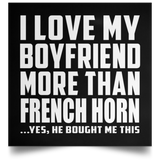I Love My Boyfriend More Than French Horn - Poster Square