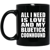 All I Need Is Love And My Bluetick Coonhound - 11 Oz Coffee Mug Black
