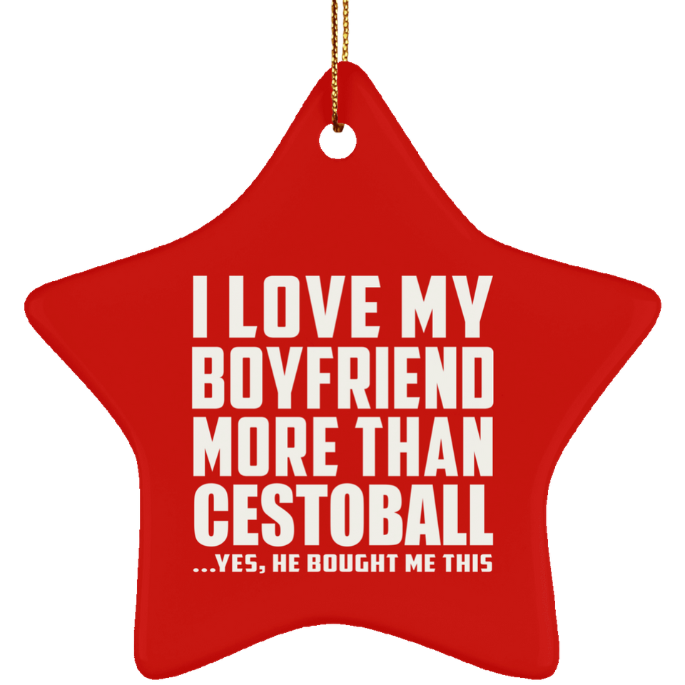 I Love My Boyfriend More Than Cestoball - Star Ornament