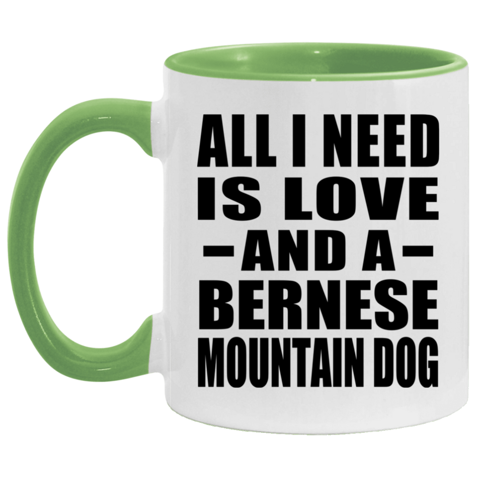 All I Need Is Love And A Bernese Mountain Dog - 11oz Accent Mug Green