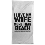 I Love My Wife More Than Beach - Hand Towel