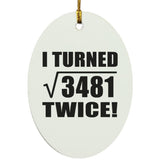 118th Birthday I Turned Square Root of 3481 Twice - Oval Ornament
