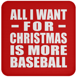 All I Want For Christmas Is More Baseball - Coaster
