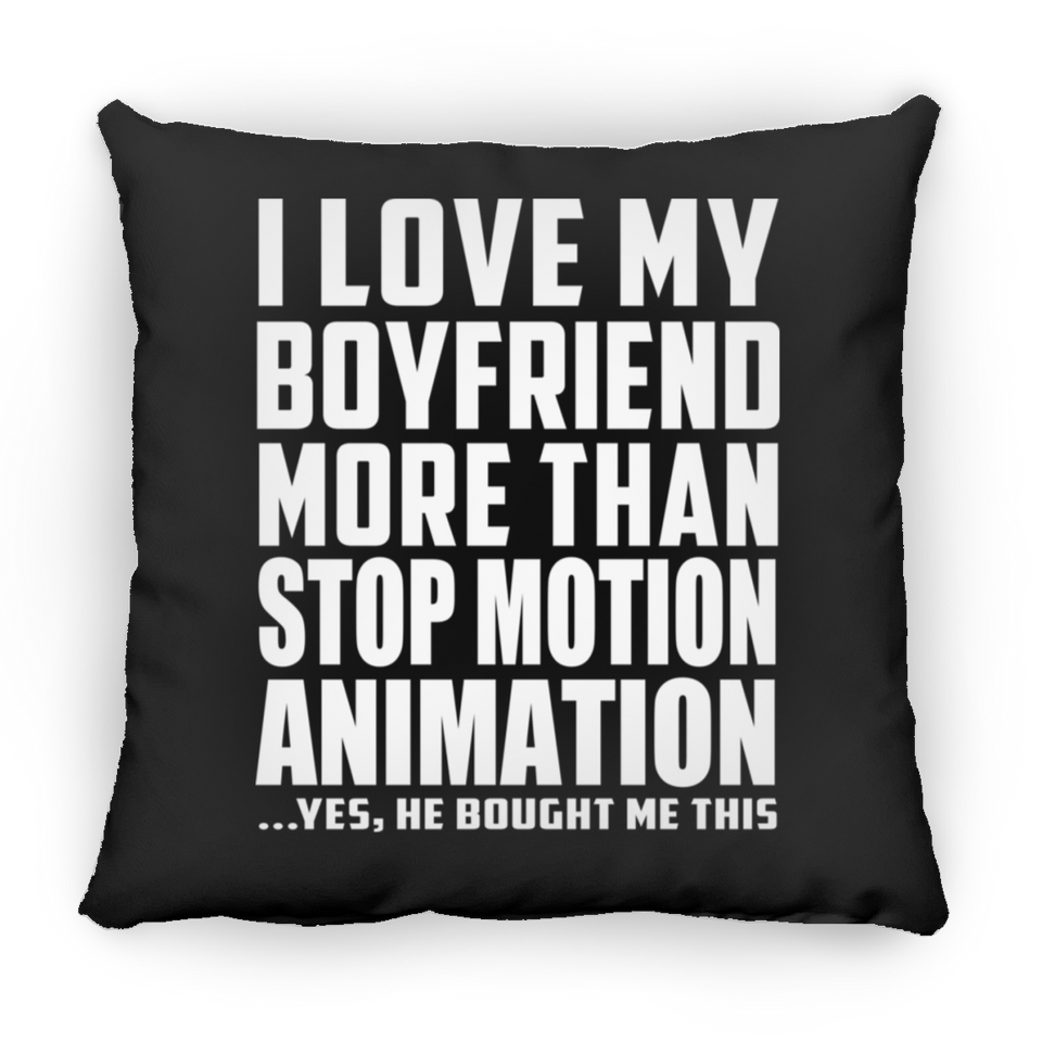 I Love My Boyfriend More Than Stop Motion Animation - Throw Pillow Black