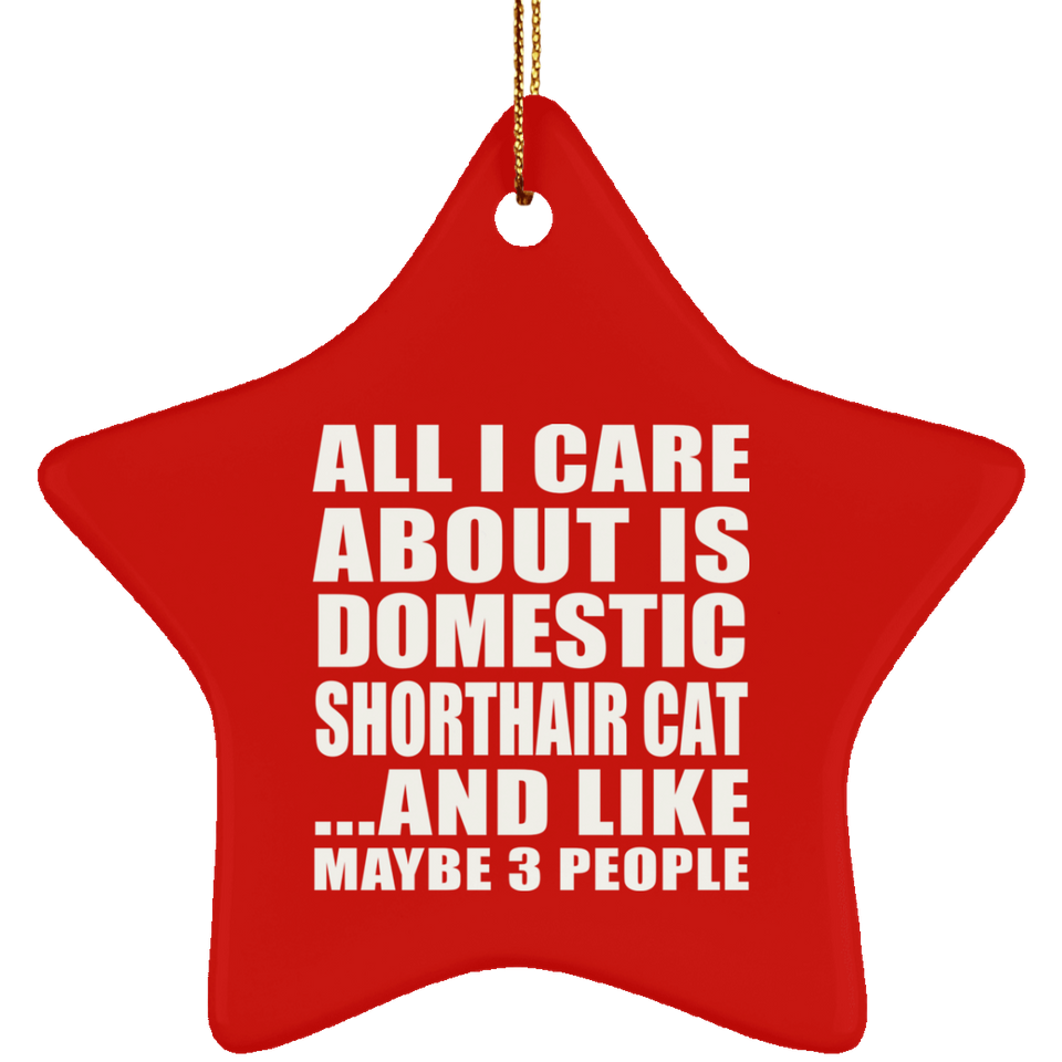 All I Care About Is Domestic Shorthair Cat - Star Ornament