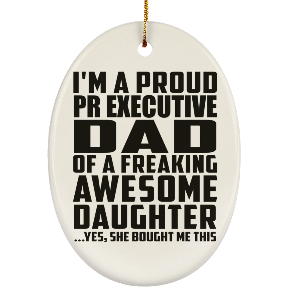 Proud Pr Executive Dad Of Awesome Daughter - Oval Ornament