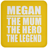 Megan The Mum The Hero The Legend - Drink Coaster