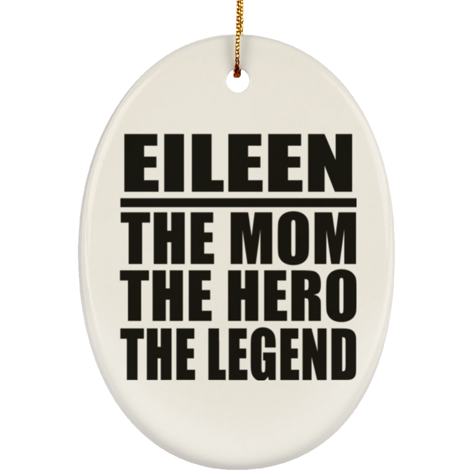 Eileen The Mom The Hero The Legend - Oval Ornament
