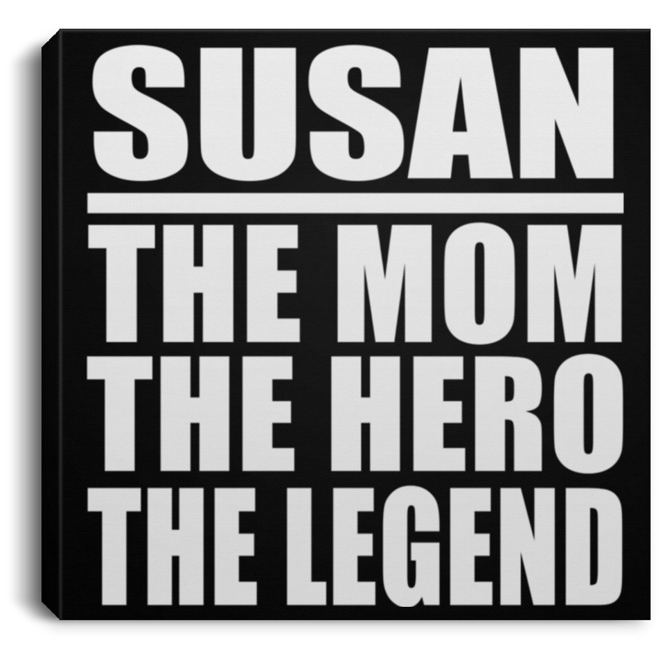 Susan The Mom The Hero The Legend - Canvas Square