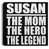 Susan The Mom The Hero The Legend - Canvas Square