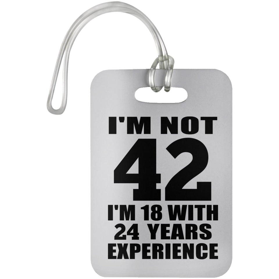 42nd Birthday I'm Not 42 I'm 18 With 24 Years Experience - Luggage Bag Tag