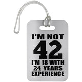 42nd Birthday I'm Not 42 I'm 18 With 24 Years Experience - Luggage Bag Tag