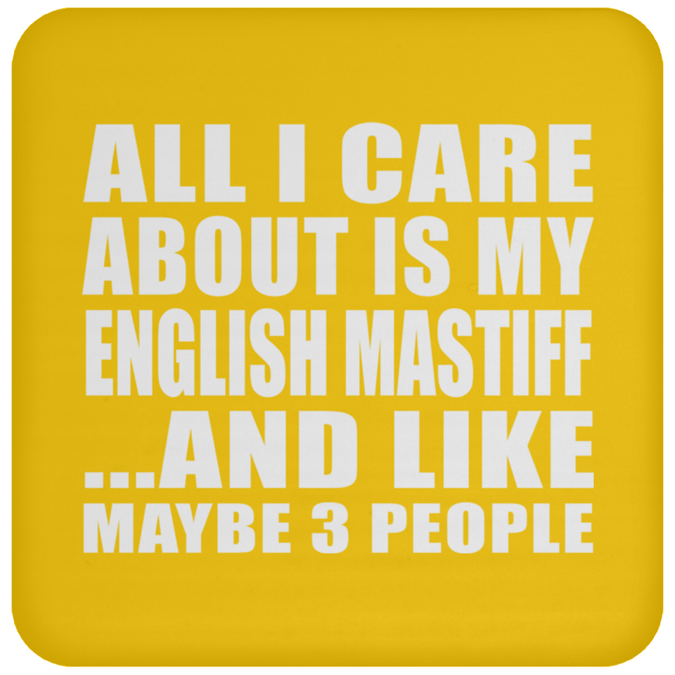 All I Care About Is My English Mastiff - Drink Coaster