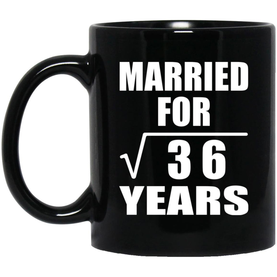 6th Anniversary Married For Square Root of 36 Years - 11oz Coffee Mug Black