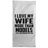 I Love My Wife More Than Models - Hand Towel