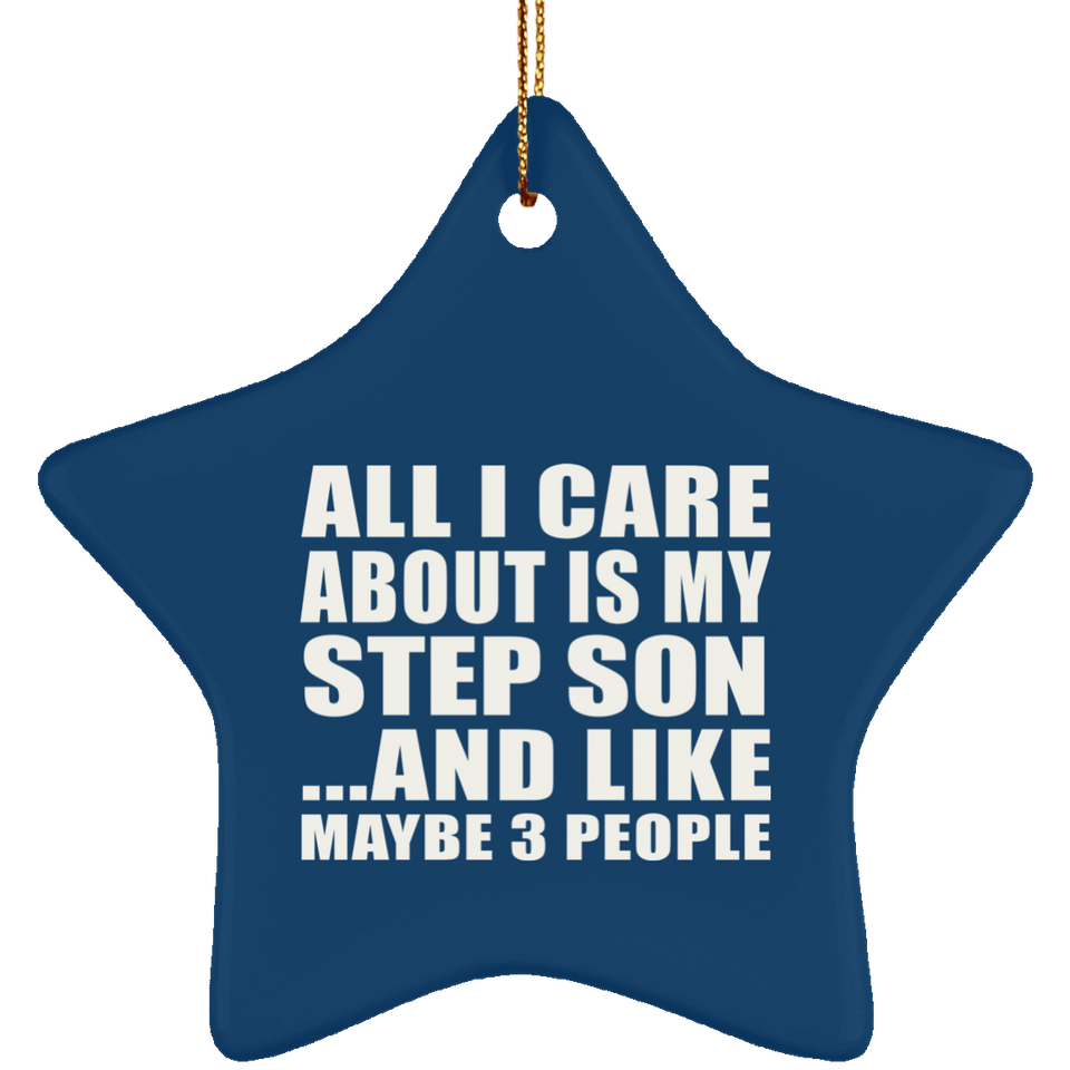 All I Care About Is My Step Son - Star Ornament