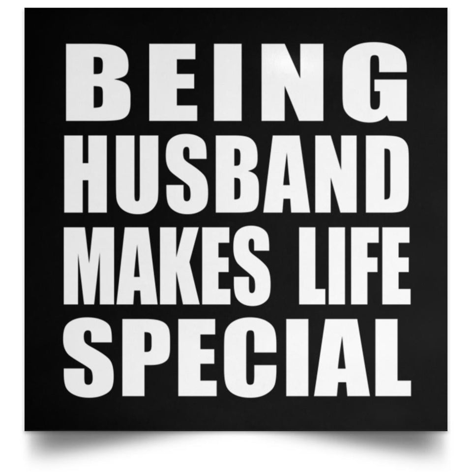 Being Husband Makes Life Special - Poster Square