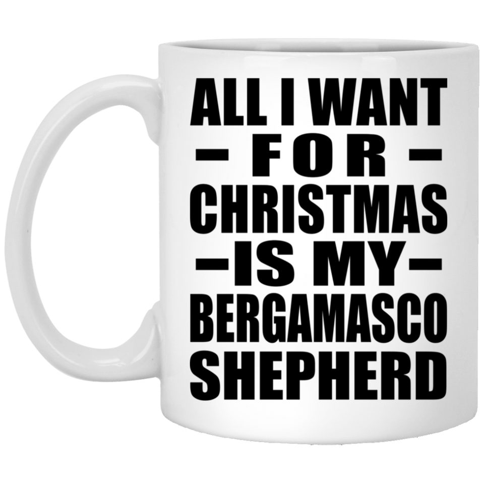 All I Want For Christmas Is My Bergamasco Shepherd - 11 Oz Coffee Mug