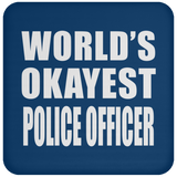 World's Okayest Police Officer - Drink Coaster