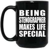Being Stenographer Makes Life Special - 15oz Coffee Mug Black