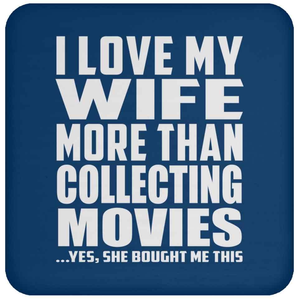 I Love My Wife More Than Collecting Movies - Drink Coaster