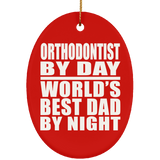 Orthodontist By Day World's Best Dad By Night - Oval Ornament