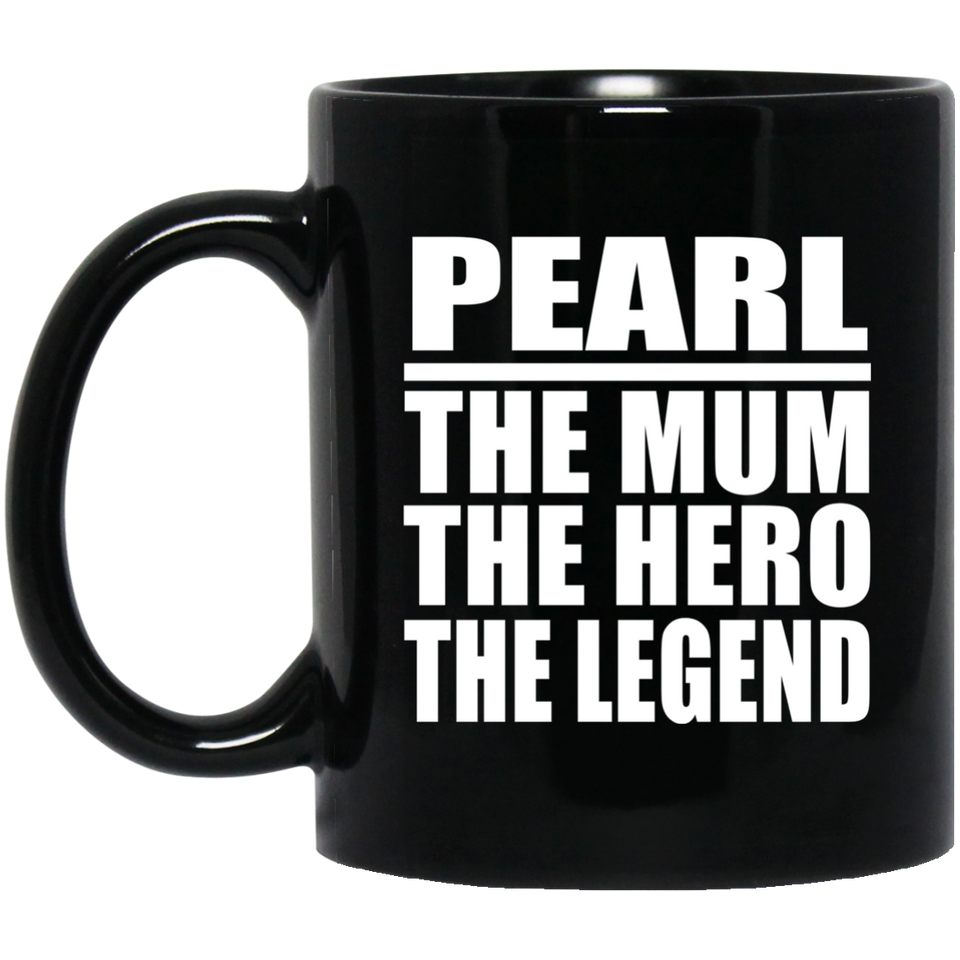 Pearl The Mum The Hero The Legend - 11 Oz Coffee Mug Black
