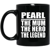 Pearl The Mum The Hero The Legend - 11 Oz Coffee Mug Black