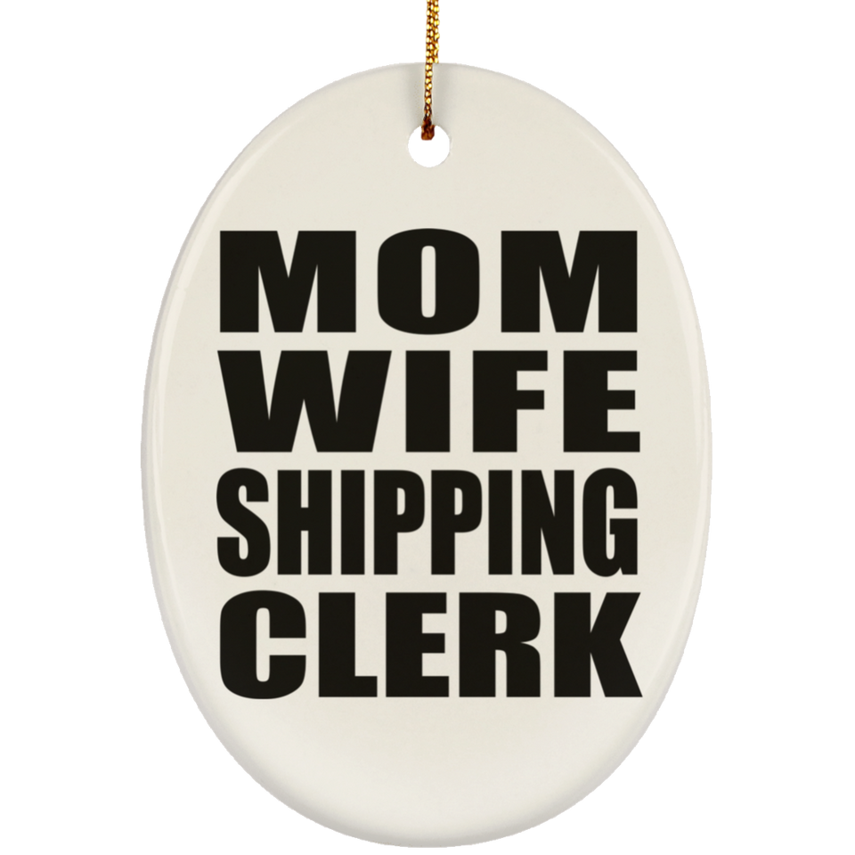 Mom Wife Shipping Clerk - Oval Ornament