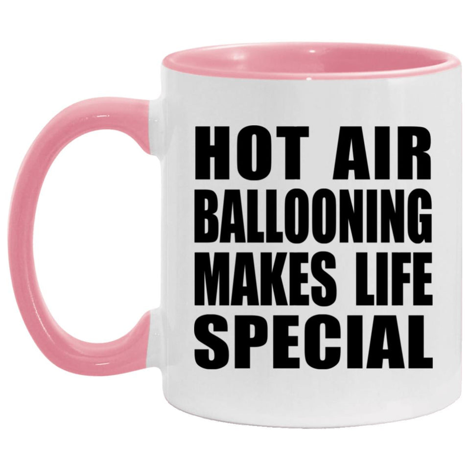 Hot Air Ballooning Makes Life Special - 11oz Accent Mug Pink