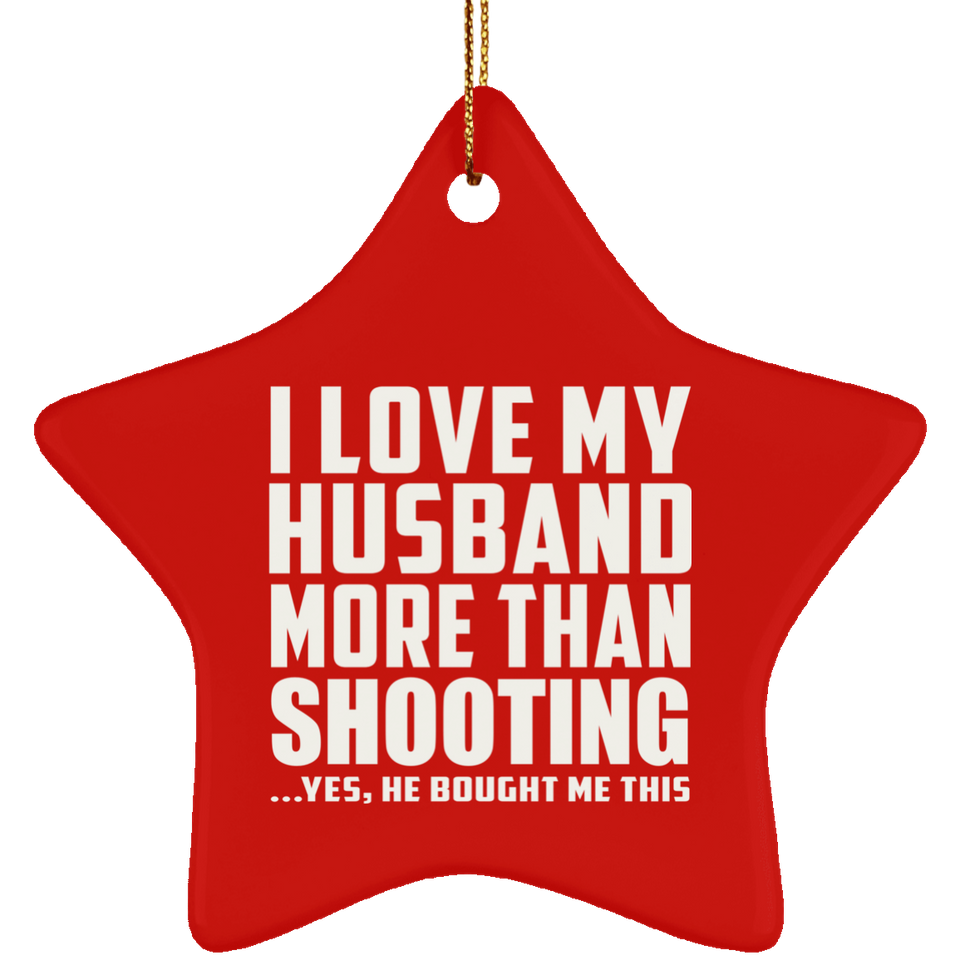 I Love My Husband More Than Shooting - Star Ornament