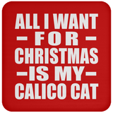 All I Want For Christmas Is My Calico Cat - Coaster