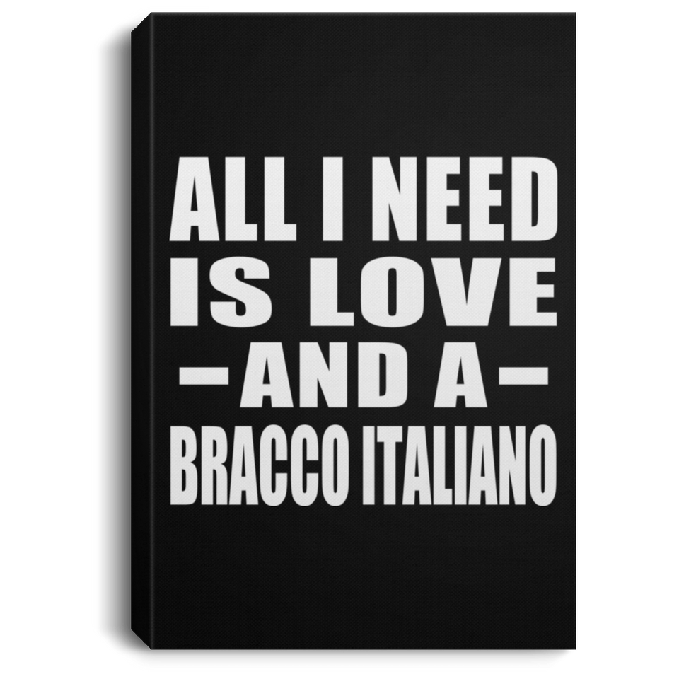 All I Need Is Love And A Bracco Italiano - Canvas Portrait
