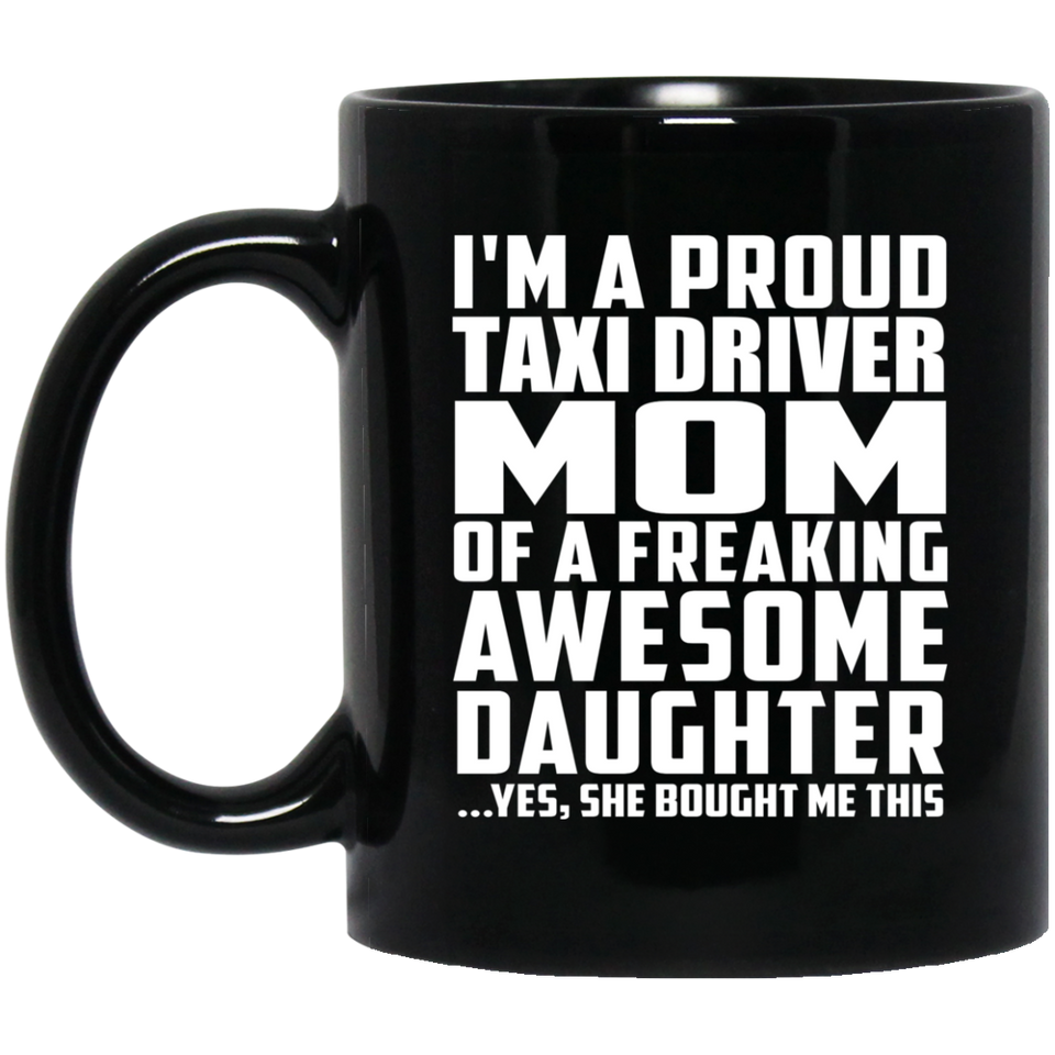 Proud Taxi Driver Mom Of Awesome Daughter - 11 Oz Coffee Mug Black