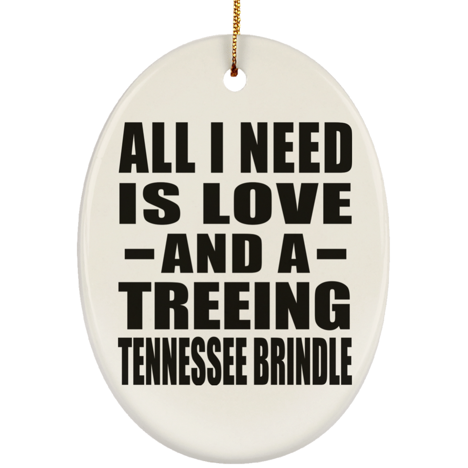 All I Need Is Love And A Treeing Tennessee Brindle - Oval Ornament