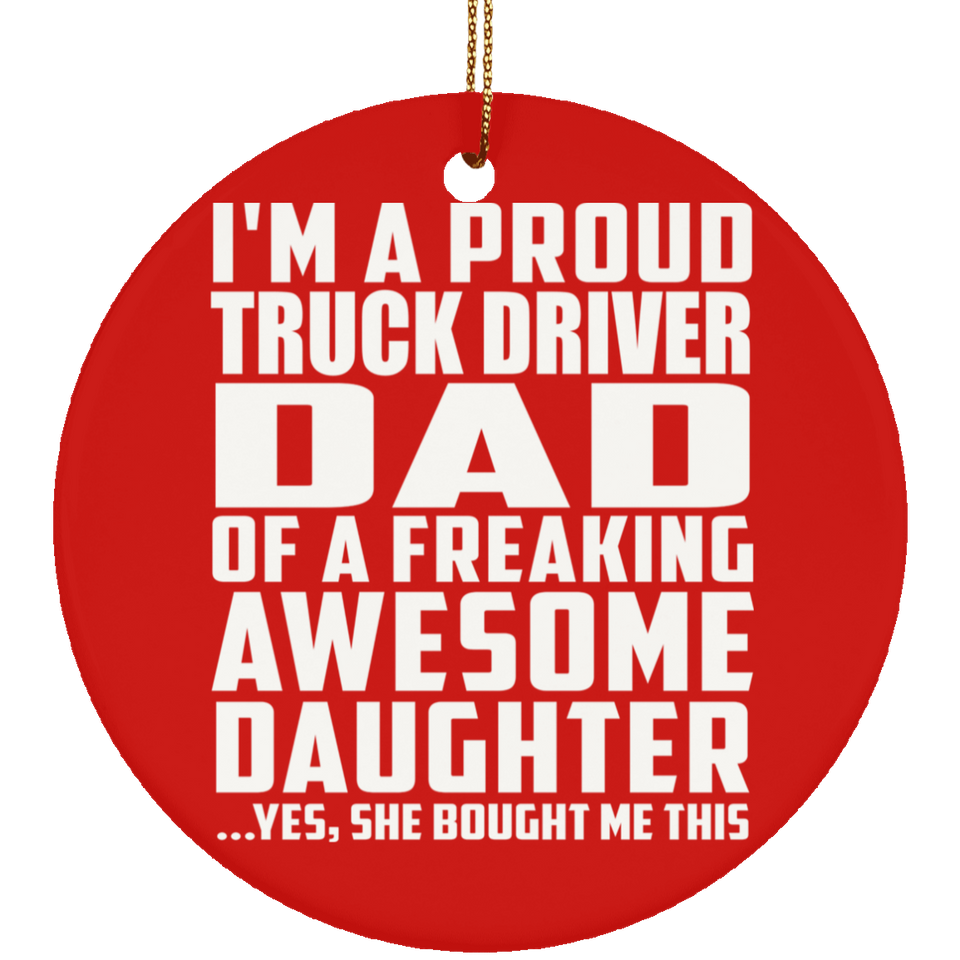 Proud Truck Driver Dad Of Awesome Daughter - Circle Ornament