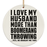 I Love My Husband More Than Boomerang Throwing - Circle Ornament