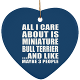 All I Care About Is Miniature Bull Terrier - Heart Ornament