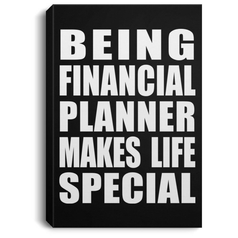 Being Financial Planner Makes Life Special - Canvas Portrait