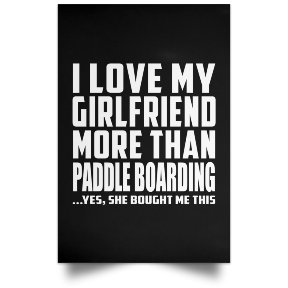 I Love My Girlfriend More Than Paddle Boarding - Poster Portrait