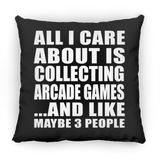 All I Care About Is Collecting Arcade Games - Throw Pillow Black