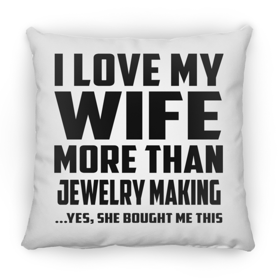 I Love My Wife More Than Jewelry Making - Throw Pillow