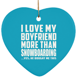 I Love My Boyfriend More Than Snowboarding - Heart Ornament