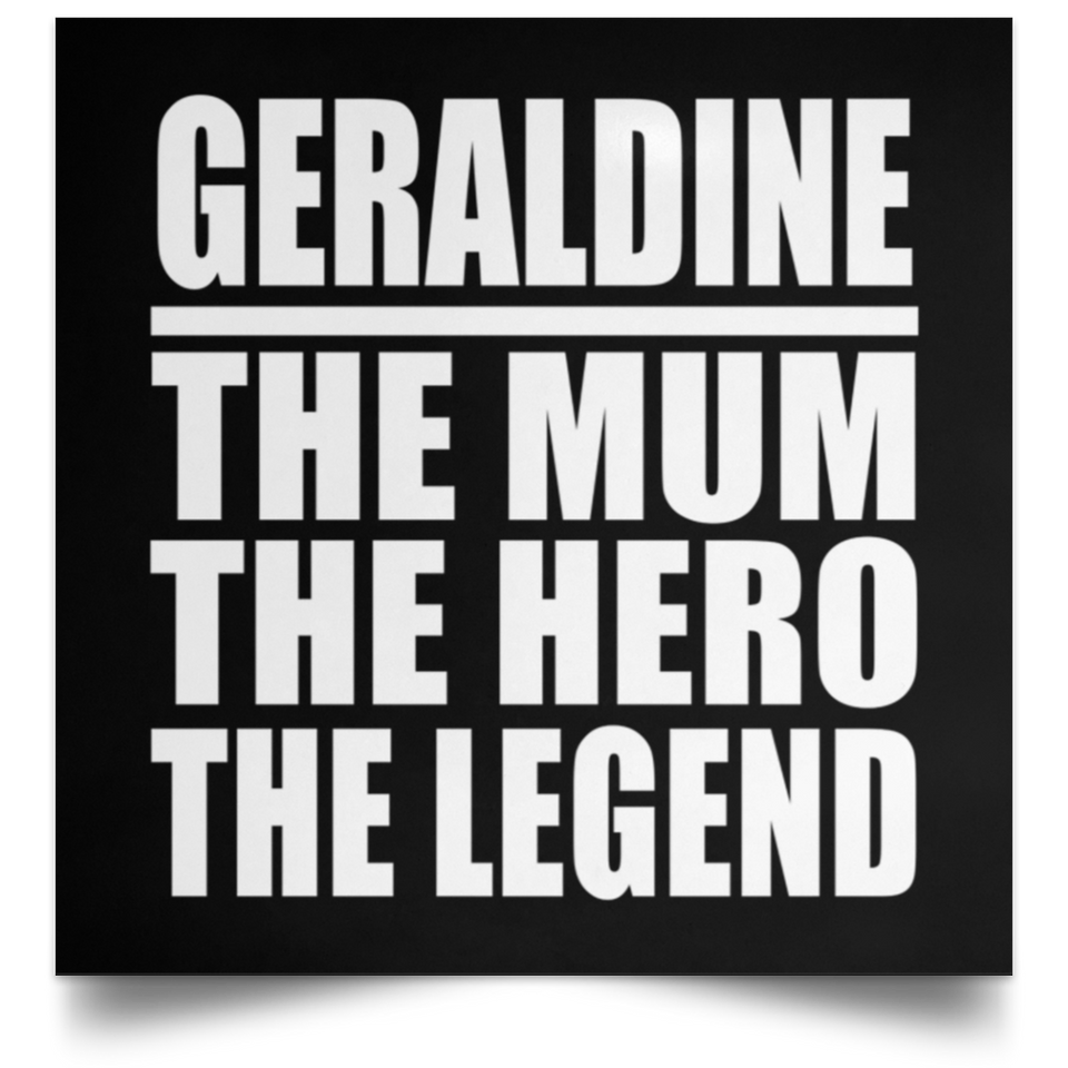 Geraldine The Mum The Hero The Legend - Poster Square