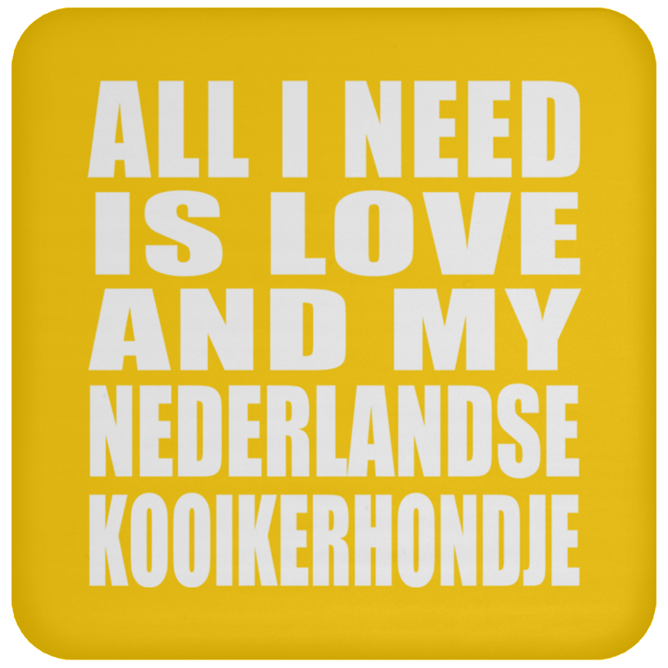 All I Need Is Love And My Nederlandse Kooikerhondje - Drink Coaster