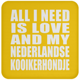 All I Need Is Love And My Nederlandse Kooikerhondje - Drink Coaster