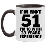 51st Birthday I'm Not 51 I'm 18 With 33 Years Experience - 11oz Accent Mug Black