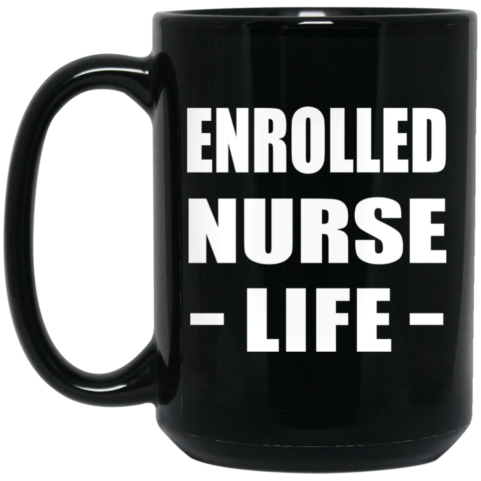 Enrolled Nurse Life - 15oz Coffee Mug Black