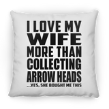 I Love My Wife More Than Collecting Arrow Heads - Throw Pillow