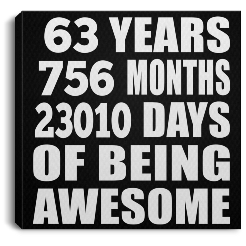63rd Birthday 63 Years 756 Months 23010 Days Of Awesome - Canvas Square